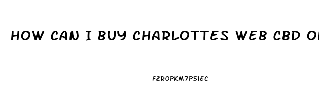 How Can I Buy Charlottes Web Cbd Oil