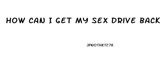 How Can I Get My Sex Drive Back Female