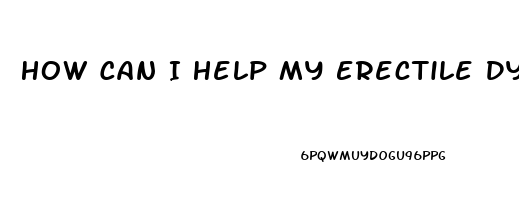 How Can I Help My Erectile Dysfunction