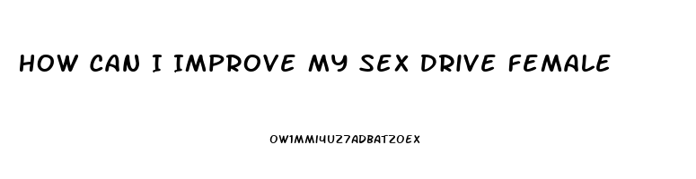 How Can I Improve My Sex Drive Female