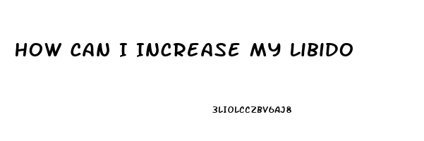 How Can I Increase My Libido