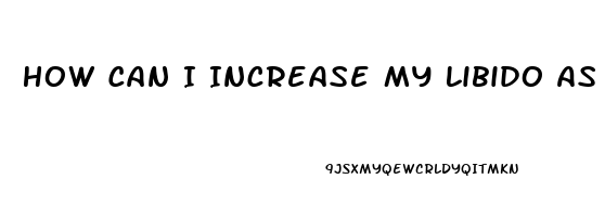 How Can I Increase My Libido As A Man