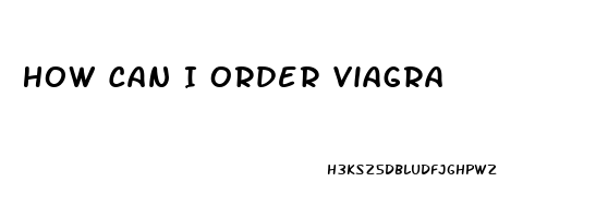 How Can I Order Viagra