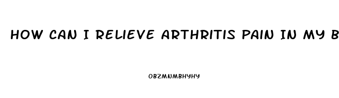 How Can I Relieve Arthritis Pain In My Back