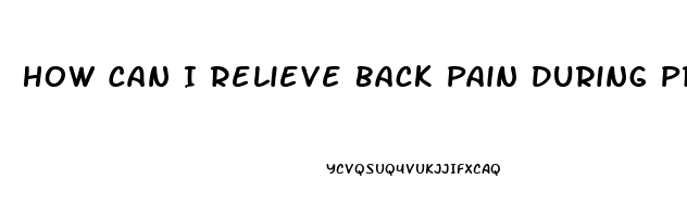 How Can I Relieve Back Pain During Pregnancy