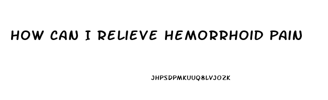 How Can I Relieve Hemorrhoid Pain