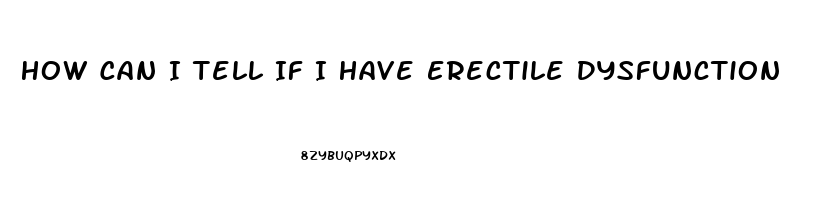 How Can I Tell If I Have Erectile Dysfunction