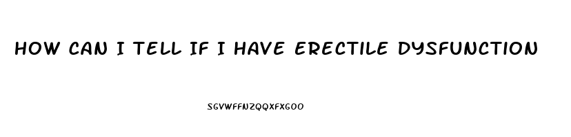 How Can I Tell If I Have Erectile Dysfunction