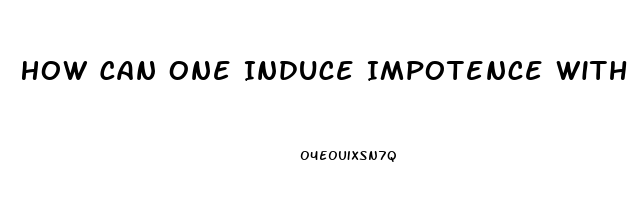 How Can One Induce Impotence With A Cream