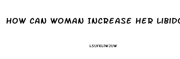 How Can Woman Increase Her Libido