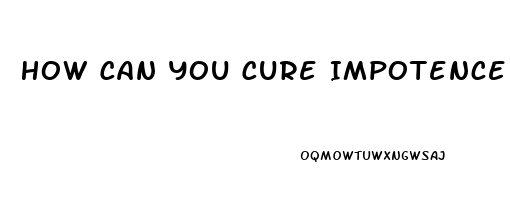 How Can You Cure Impotence