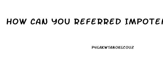 How Can You Referred Impotence