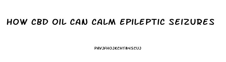 How Cbd Oil Can Calm Epileptic Seizures