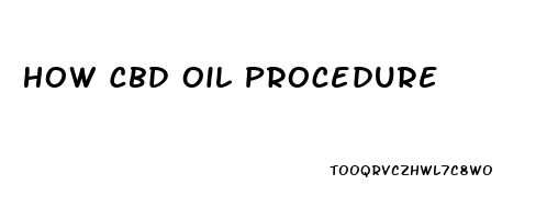 How Cbd Oil Procedure