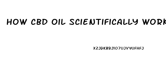 How Cbd Oil Scientifically Works