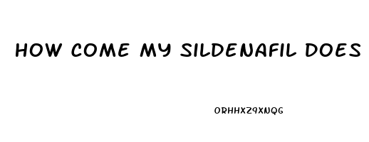 How Come My Sildenafil Does Not Work For Ed