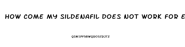 How Come My Sildenafil Does Not Work For Ed
