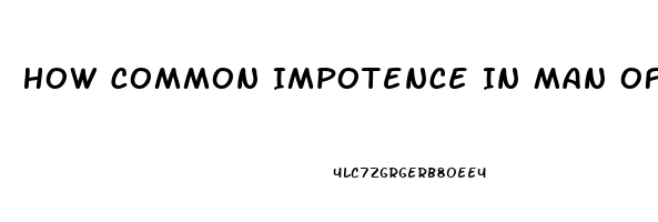 How Common Impotence In Man Of 81 Years