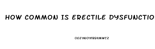 How Common Is Erectile Dysfunction