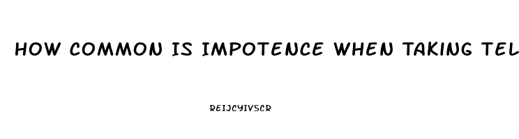 How Common Is Impotence When Taking Telmisartan