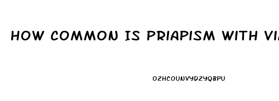 How Common Is Priapism With Viagra