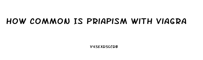 How Common Is Priapism With Viagra