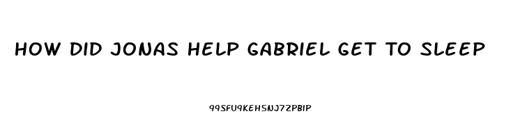 How Did Jonas Help Gabriel Get To Sleep