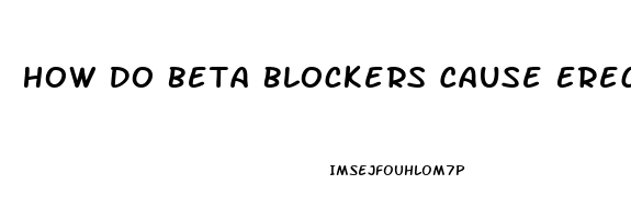 How Do Beta Blockers Cause Erectile Dysfunction