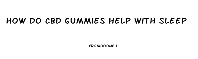 How Do Cbd Gummies Help With Sleep