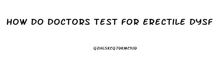 How Do Doctors Test For Erectile Dysfunction