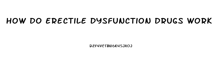 How Do Erectile Dysfunction Drugs Work