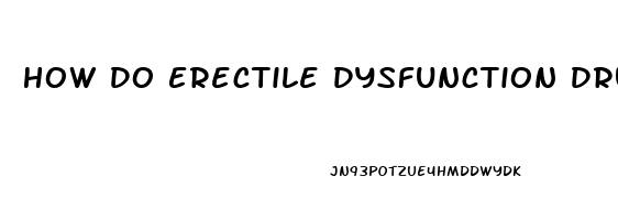 How Do Erectile Dysfunction Drugs Work