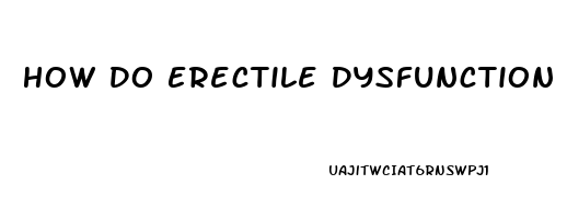 How Do Erectile Dysfunction Drugs Work