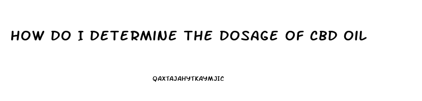 How Do I Determine The Dosage Of Cbd Oil