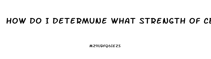 How Do I Determune What Strength Of Cbd Oil I Should Use