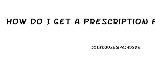 How Do I Get A Prescription For Viagra