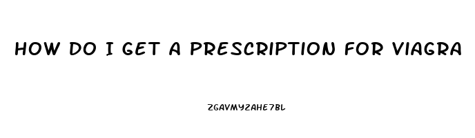 How Do I Get A Prescription For Viagra