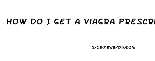How Do I Get A Viagra Prescription