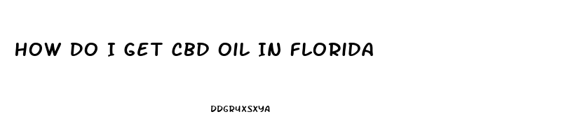 How Do I Get Cbd Oil In Florida