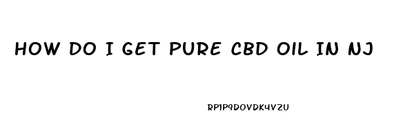 How Do I Get Pure Cbd Oil In Nj