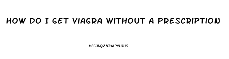 How Do I Get Viagra Without A Prescription