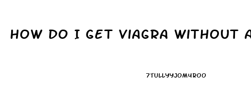 How Do I Get Viagra Without A Prescription