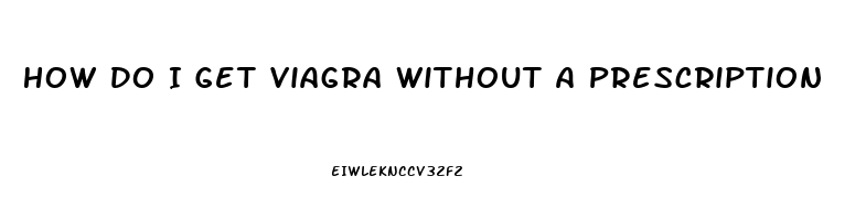 How Do I Get Viagra Without A Prescription