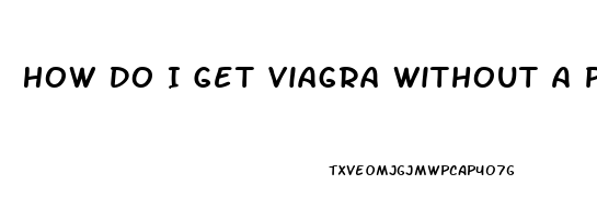 How Do I Get Viagra Without A Prescription