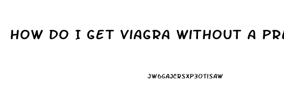How Do I Get Viagra Without A Prescription