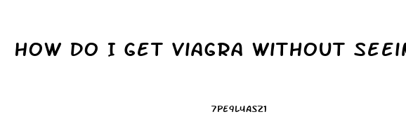 How Do I Get Viagra Without Seeing A Doctor