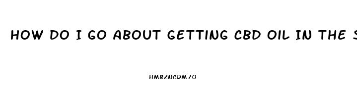 How Do I Go About Getting Cbd Oil In The State Of Ga 2023