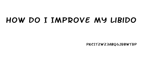 How Do I Improve My Libido
