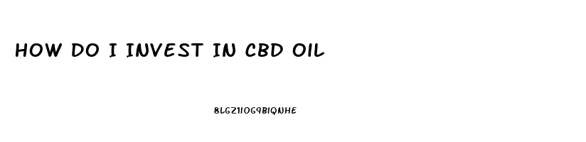 How Do I Invest In Cbd Oil