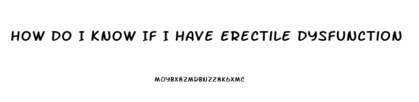 How Do I Know If I Have Erectile Dysfunction